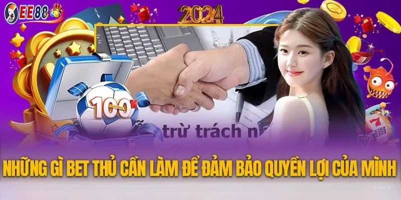 Những gì bet thủ cần làm để đảm bảo quyền lợi của mình