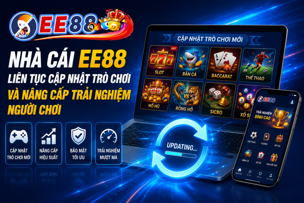 Nhà cái EE88 liên tục cập nhật trò chơi và nâng cấp trải nghiệm người chơi.