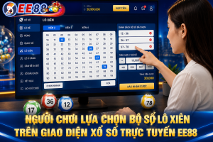 Người chơi lựa chọn bộ số Lô Xiên trên giao diện xổ số trực tuyến EE88.